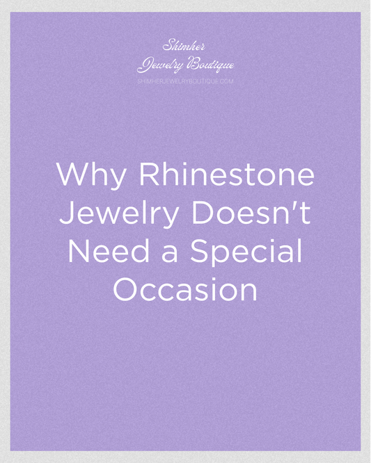 Why Rhinestone Jewelry Doesn't Need a Special Occasion - ShimHER Jewelry Boutique - Rhinestone Fashion Jewelry - Greensboro, NC