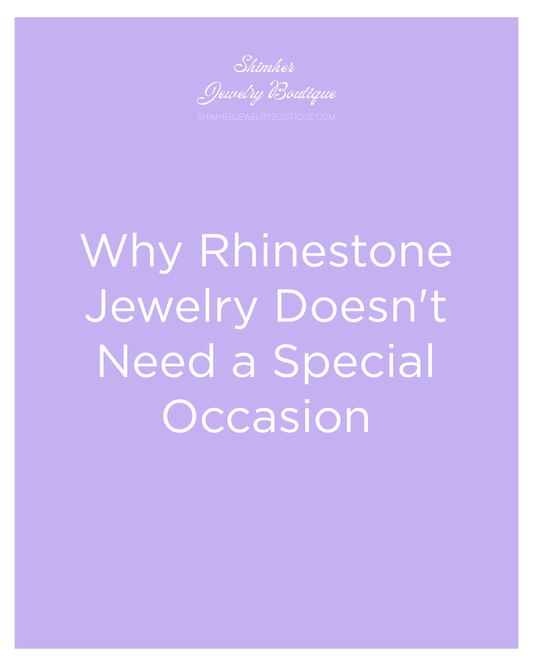 Why Rhinestone Jewelry Doesn't Need a Special Occasion - ShimHER Jewelry Boutique - Charitable Statement Jewelry - Greensboro, NC